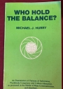 Who Hold the Balance. An Examination of Patterns of Subversion, Worldwide Conspiracy and Culture-Alienation, as Promoted in the Media of Mass Communication, and Elsewhere.