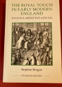The Royal Touch in Early Modern England. Politics, Medicine and Sin.