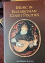 Music in Elizabethan Court Politics.