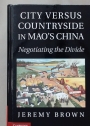 City Versus Countryside in Mao's China: Negotiating the Divide.