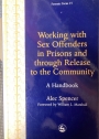 Working With Sex Offenders in Prisons and Through Release To The Community. A Handbook.
