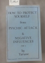 How to Protect Yourself from Psychic Attack and Negative Influences - Part 1.