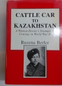 Cattle Car to Kazakhstan: A Woman Doctor's Triumph of Courage in World War II.
