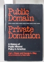 Public Domain, Private Dominion. A History of Public Mineral Policy in America.