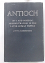Antioch: City and Imperial Administration in the Later Roman Empire.
