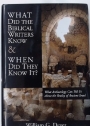 What Did the Biblical Writers Know and When Did They Know it?: What Archaeology Can Tell Us About the Reality of Ancient Israel.