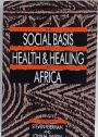 The Social Basis of Health and Healing in Africa.