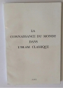 La Connaissance du Monde dans L'Islam Classique. Rapports et Discussions du Colloque tenu à Paris au College de France le 25 Février 1972.