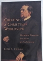Creating a Christian Worldview. Abraham Kuyper's Lectures on Calvinism.
