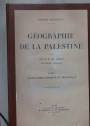 Géographie de la Palestine. Volume 1: Géographie Physique et Historique, Volume 2: Géographie Politique. Les Villes. Deuxieme Edition.