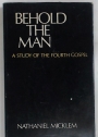 Behold The Man. A Study of the Fourth Gospel.