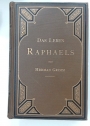 Das Leben Raphaels: Zweite Ausgabe des ersten Bandes und Abschluss in einem Bande.