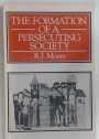 The Formation of a Persecuting Society. Power and Deviance in Western Europe, 950 - 1250.