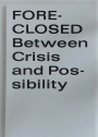 Foreclosed. Between Crisis and Possibility.