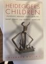 Heidegger's Children: Hannah Arendt, Karl Löwith, Hans Jonas, and Herbert Marcuse.