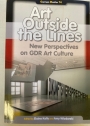 Art Outside the Lines. New Perspectives on GDR Art Culture.