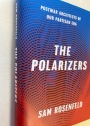 The Polarizers: Postwar Architects of Our Partisan Era.