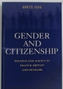 Gender and Citizenship. Politics and Agency in France, Britain and Denmark.