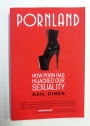 Pornland. How Pornography has Hijacked Our Sexuality.