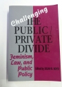 Challenging the Public/Private Divide. Feminism, Law, and Public Policy.