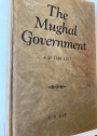 The Mughal Government, AD 1556 - 1707.