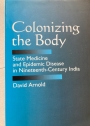 Colonizing the Body: State Medicine and Epidemic Disease in Nineteenth-Century India.