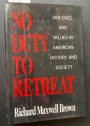 No Duty to Retreat: Violence and Values in American History and Society.