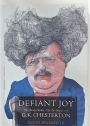 Defiant Joy. The Remarkable Life and Impact of G K Chesterton. Signed.