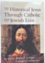The Historical Jesus through Catholic and Jewish Eyes.