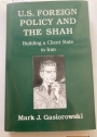 US Foreign Policy and the Shah: Building a Client State in Iran.