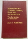 Soviet Policy toward Turkey, Iran, and Afghanistan: The Dynamics of Influence.