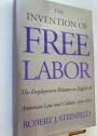 The Invention of Free Labor: The Employment Relation in English and American Law and Culture, 1350 - 1870.