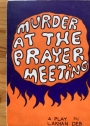 Murder at the Prayer Meeting: A Play in two Acts and a Prologue.