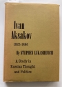 Ivan Aksakov, 1823 - 1886: A Study in Russian Thought and Politics.