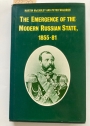 The Emergence of the Modern Russian State, 1855 - 1881.