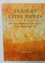 Turner's Later Papers. A Study of the Manufacture, Selection and Use of His Drawing Papers 1820 - 1851.