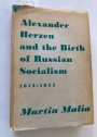Alexander Herzen and the Birth of Russian Socialism, 1812 - 1855.