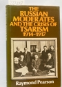 The Russian Moderates and the Crisis of Tsarism 1914 - 1917.