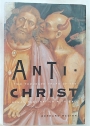 Anti-Christ. Two Thousand Years of the Human Fascination with Evil.