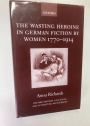 The Wasting Heroine in German Fiction by Women 1770 - 1914.