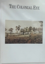 The Colonial Eye. A Topographical and Artistic Record of the Life and Landscape of Western Australia 1798 - 1914.