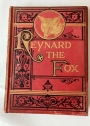 The Pleasant History of Reynard the Fox: Translated by the late Thomas Roscoe. Illustrated with nearly one Hundred Designs by A T Elwes and John Jellicoe.