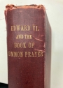 Edward VI and the Book of Common Prayer. An Examination into its Origin and Early History with an Appendix of Unpublished Documents.