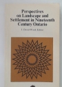 Perspectives on Landscape and Settlement in Nineteenth Century Ontario.