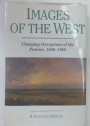 Images of the West. Changing Perceptions of the Prairies, 1690 - 1960.