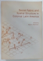 Social Fabric and Spatial Structure in Colonial Latin America.