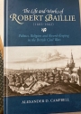 The Life and Works of Robert Baillie (1602 - 1662). Politics, Religion and Record Keeping in the British Civil Wars.