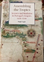 Assembling the Tropics: Science and Medicine in Portugal's Empire, 1450-1700.