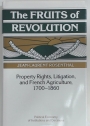 The Fruits of Revolution. Property Rights, Litigation, and French Agriculture, 1700 - 1860.