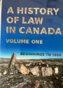 A History of Law in Canada, Volume One: Beginnings to 1866.